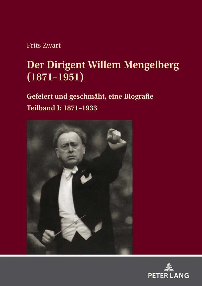 Der Dirigent Willem Mengelberg (1871–1951), Gefeiert und geschmäht, eine Biografie